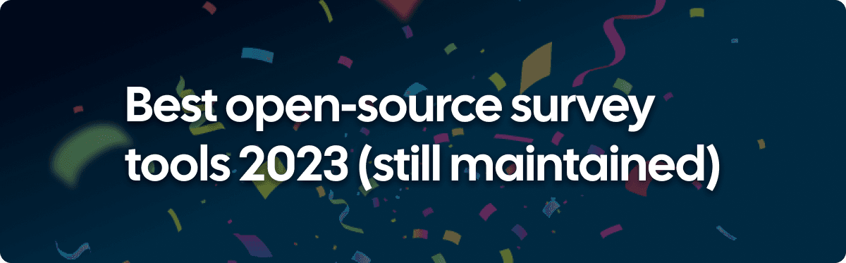 Open source survey tool self-hostable: Find the 5 best (and maintained) open source survey tool 2023.